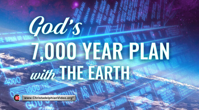God's 7000 year plan with the Earth