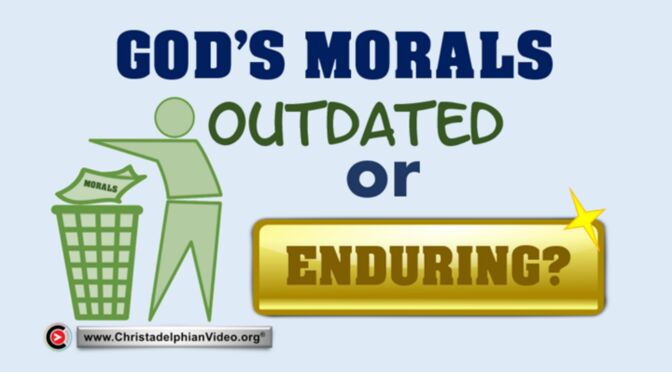 God's morals outdated or enduring?  (Steve McGeorge)