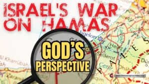 Israel's War on Hamas...God's Perspective.