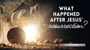 What Happened after Jesus's Resurrection?