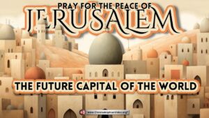 Pray for the Peace of Jerusalem... The future capital of the world