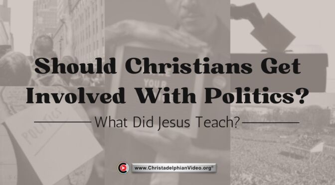 Should Christians get Involved With Politics...What did Jesus teach?