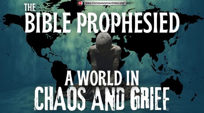 The Bible prophesied this time of A world in Chaos and grief