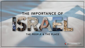 The Importance of Israel...the People and the Place