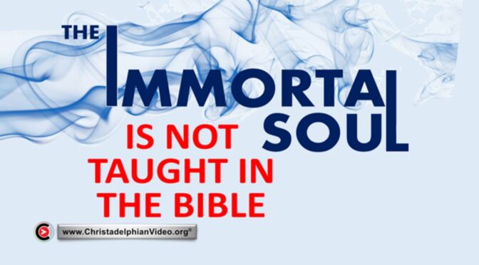 The immortal soul is not taught in the Bible.