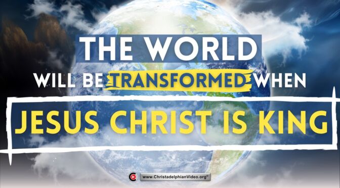 The world will be transformed when Jesus Christ is King