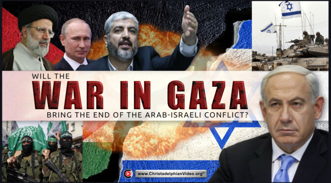 Will the war in Gaza bring the End of the Arab-Israeli Conflict?