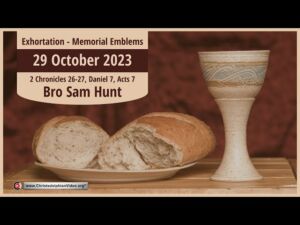 #2023.10.29 Exhortation: Memorial - Emblems 2 Chron 26 27, Daniel 7, Acts 17-18 Bro Sam Hunt