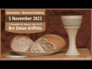 2023.11.05 Exhortation: Memorial - Emblems 2 Chron 34,  Hosea 2,  Acts 16 17 Bro Simon Griffiths
