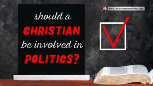 Should a Christian be Involved in Politics?