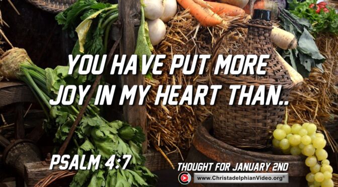 Daily Readings and Thought for January 2nd. "YOU HAVE PUT MORE JOY IN MY HEART than ... "