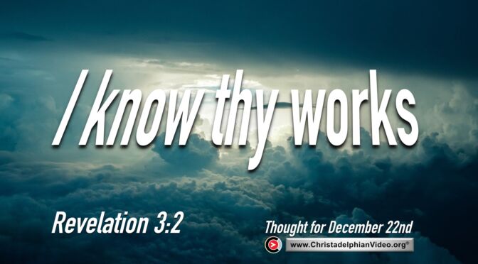 Daily Reading and thought for December 22nd. "I KNOW YOUR WORKS"
