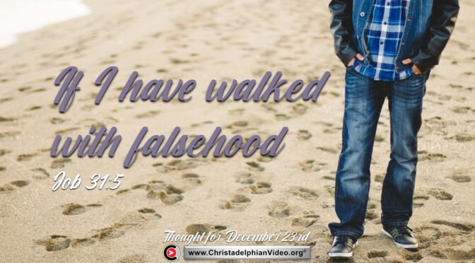 Daily Reading and thought for December 23d. “If I have walked with falsehood”