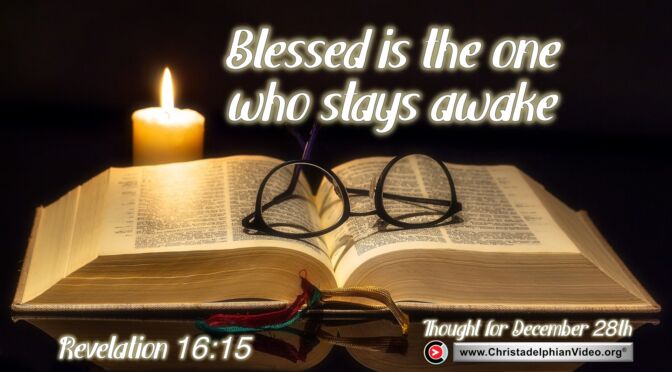 Daily Readings and Thought for December 28th.  "BLESSED IS THE ONE WHO STAYS AWAKE"