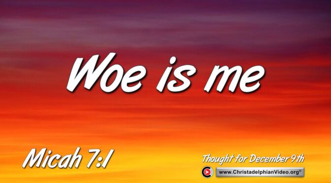 Daily Readings and Thought for December 9th. "WOE IS ME”