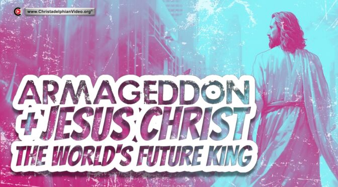 Armageddon and Jesus Christ, The World's Future King