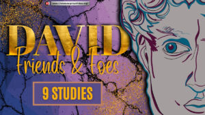 Friends and foes of David - 9 Studies ( Various Presenters)