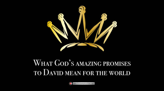 What God's amazing promises to David mean for the world
