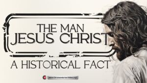 The Man Jesus Christ: A Historical fact.