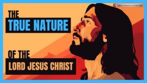 The True Nature of the Lord Jesus Christ