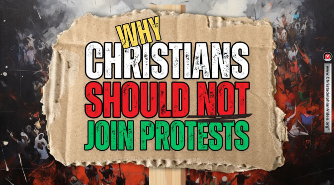 Why Christians should 'NOT' join protests!