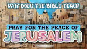 Why does the Bible teach  Pray for the peace of Jerusalem?