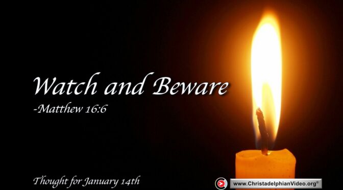 Daily Readings and Thought for January 14th. "WATCH AND BEWARE"