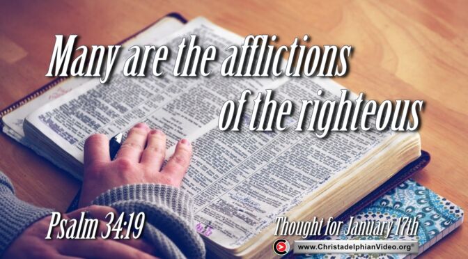 Daily Readings and Thought for January 17th. "MANY ARE THE AFFLICTIONS OF THE RIGHTEOUS"
