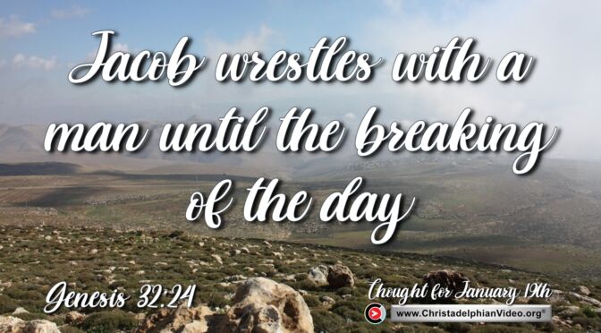 Daily Readings and Thought for January 19th. “Jacob wrestles with a man until the breaking of the day”