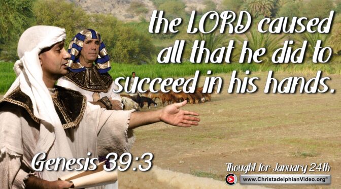 Daily Readings and Thought for January 24th. "THE LORD CAUSED ALL THAT HE DID TO SUCCEED"