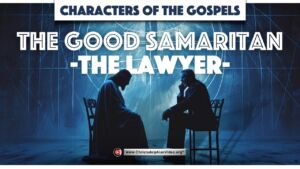 Characters of the Gospels: The lawyer Good Samaritan