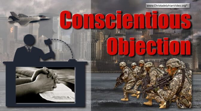 The Christadelphian position on Conscientious Objection to Military service