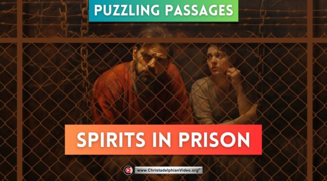 Puzzling passages: Spirits in Prison 1 Peter 3vs19