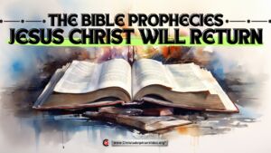 The Bible Prophecies that Jesus Christ will Return.