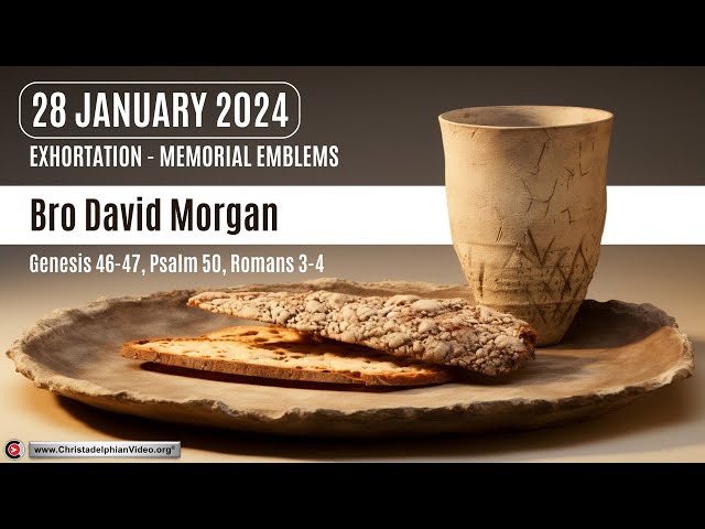 2021.01.28  Exhortation: Memorial – Emblems Gen 46 47, Psa 50 , Rom 3 4 Bro Dave Morgan