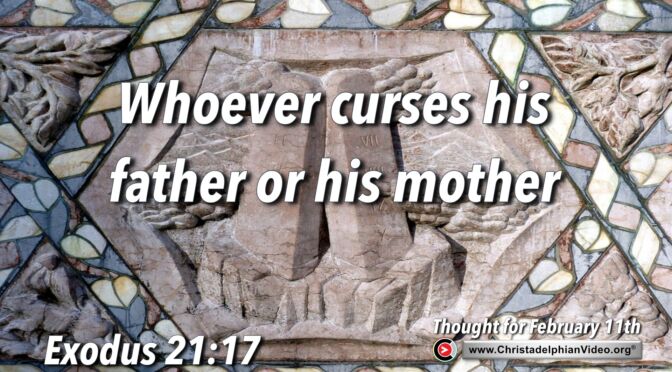 Daily Readings and Thought for February 11th. "WHOEVER CURSES HIS FATHER OR HIS MOTHER ..."