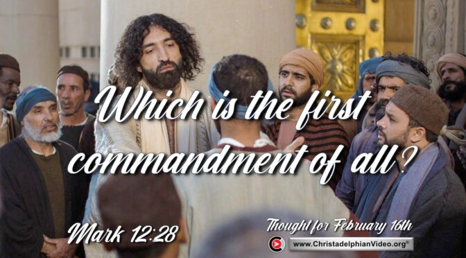 Daily Readings and Thought for February 16th. "WHICH COMMANDMENT IS THE MOST IMPORTANT OF ALL?"