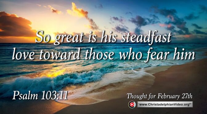 Daily Readings and Thought for February 27th. “THOSE WHO FEAR HIM”