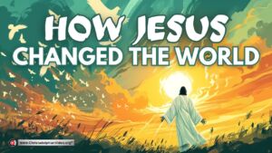 How Jesus changed the world!