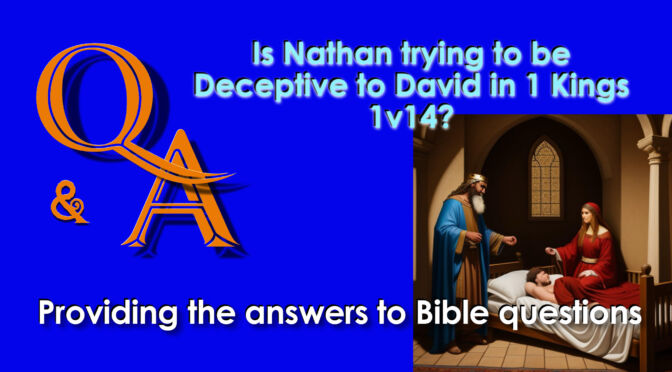 Q&A Is Nathan trying to be Deceptive to David in 1 Kings 1vs14?