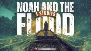 Noah and the flood - 4 Studies ( Various Presenters)