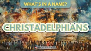 'The Christadelphians' What's in a name?