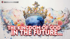 The Kingdom of God in the Future
