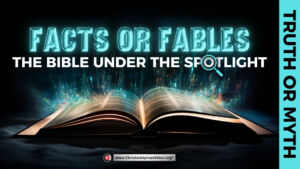 Truth Or Myth - Facts or Fables - The Bible under the spotlight. 13 Videos