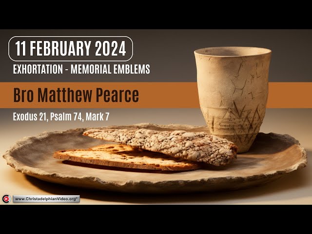 2021.02.11  Exhortation: Memorial – Emblems Ex 221,  Psa 74 ,Mark 7  Bro Matthew Pearce