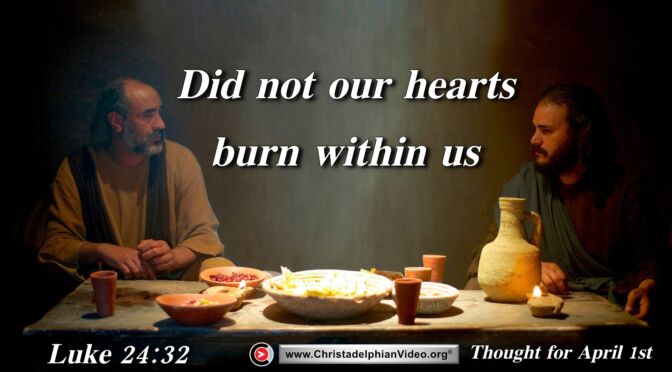 Daily Readings and Thought for April 1st. "DID NOT OUR HEARTS BURN WITHIN US?"