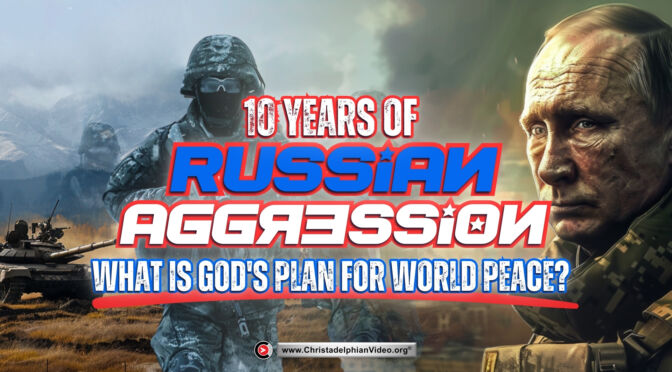 10 Years of Russian Aggression: What is God's Plan for World Peace?