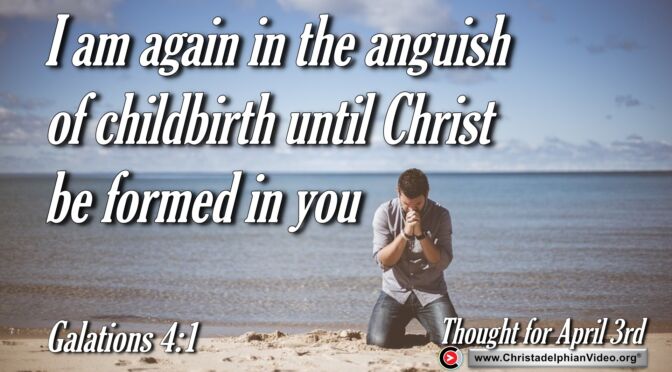 Daily Readings and Thought for April 3rd. "IN THE ANGUISH OF CHILDBIRTH"