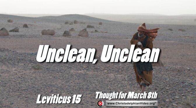 Daily Readings and Thought for March 8th. “UNCLEAN, UNCLEAN”