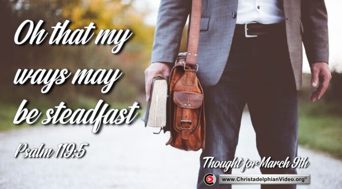 Daily Readings and Thought for March 9th. “OH THAT MY WAYS”